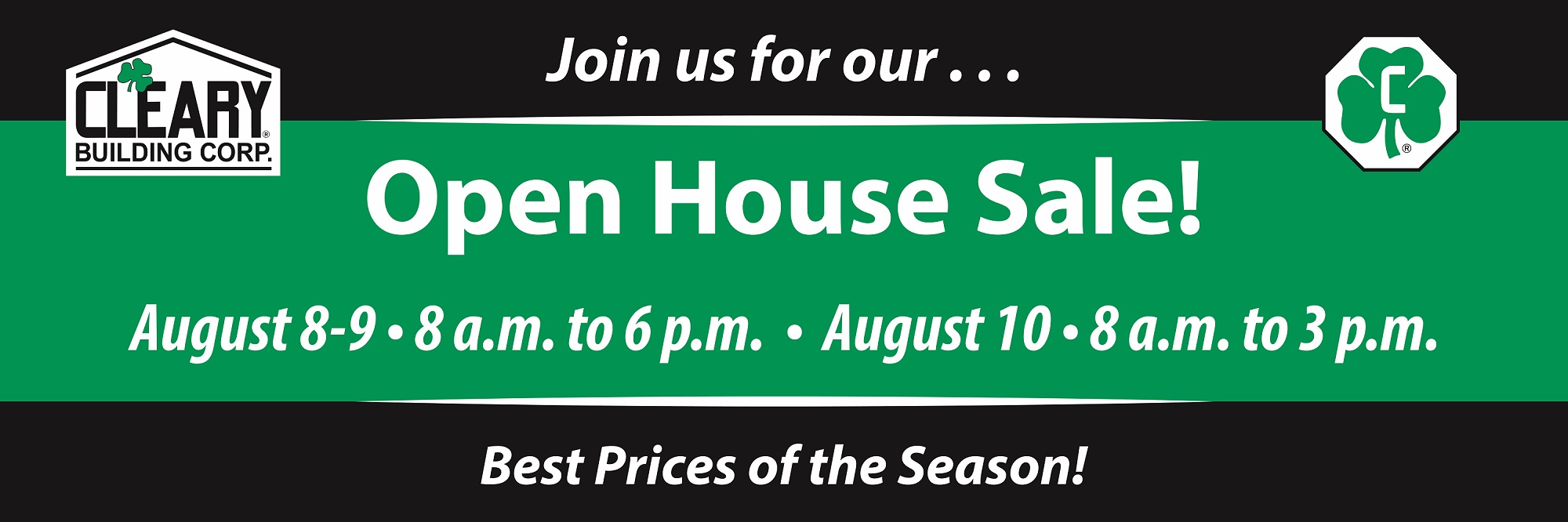 Join us for our Open House Sale! August 9-9: 8am-6pm. August 10: 8am-3pm. Best prices of the season!